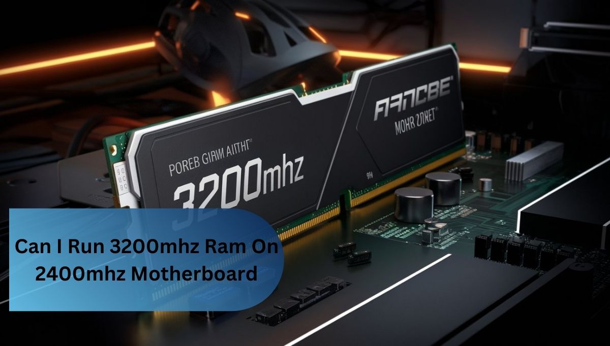 Can I Run 3200mhz Ram On 2400mhz Motherboard