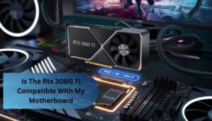 Is The Rtx 3060 Ti Compatible With My Motherboard