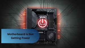 Motherboard Is Not Getting Power