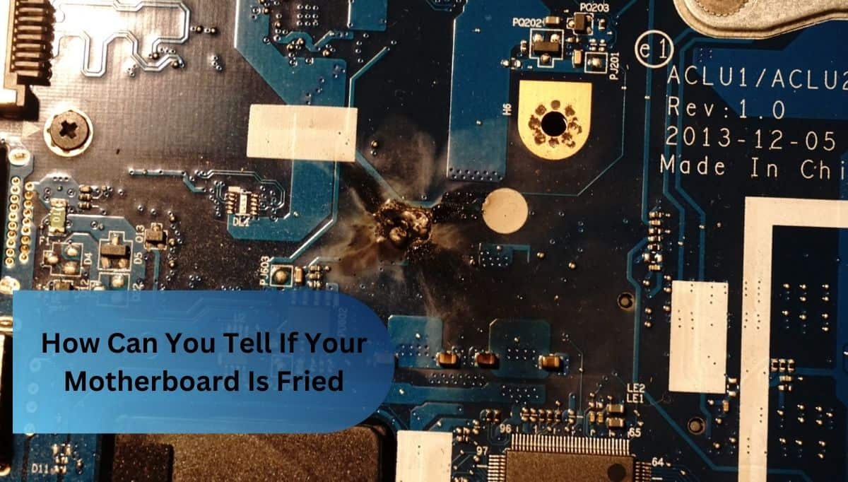 How Can You Tell If Your Motherboard Is Fried