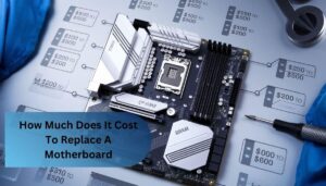 How Much Does It Cost To Replace A Motherboard