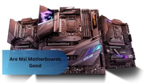 Are Msi Motherboards Good