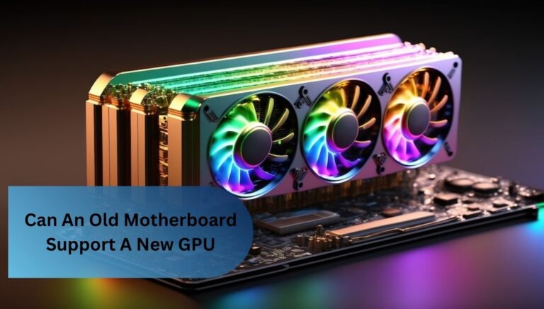 Can An Old Motherboard Support A New GPU