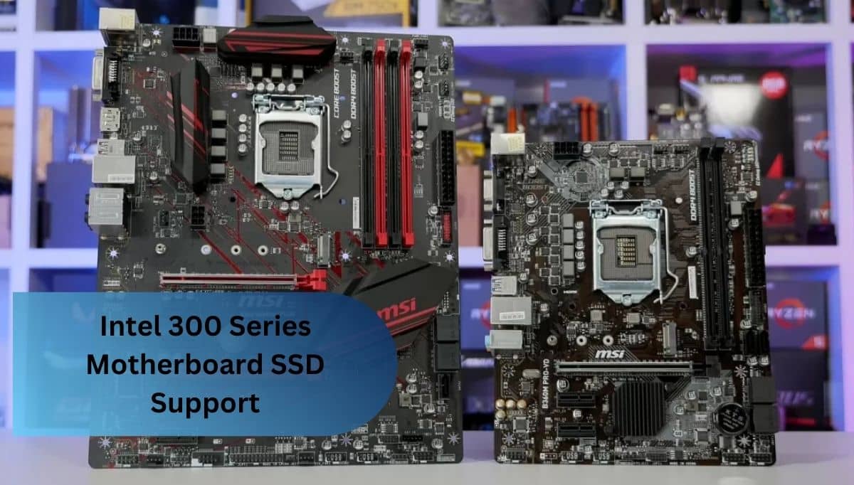 Intel 300 Series Motherboard SSD Support