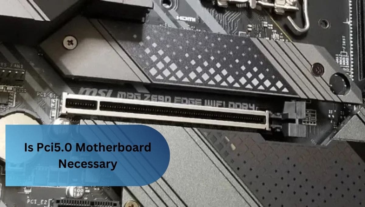 Is Pci5.0 Motherboard Necessary