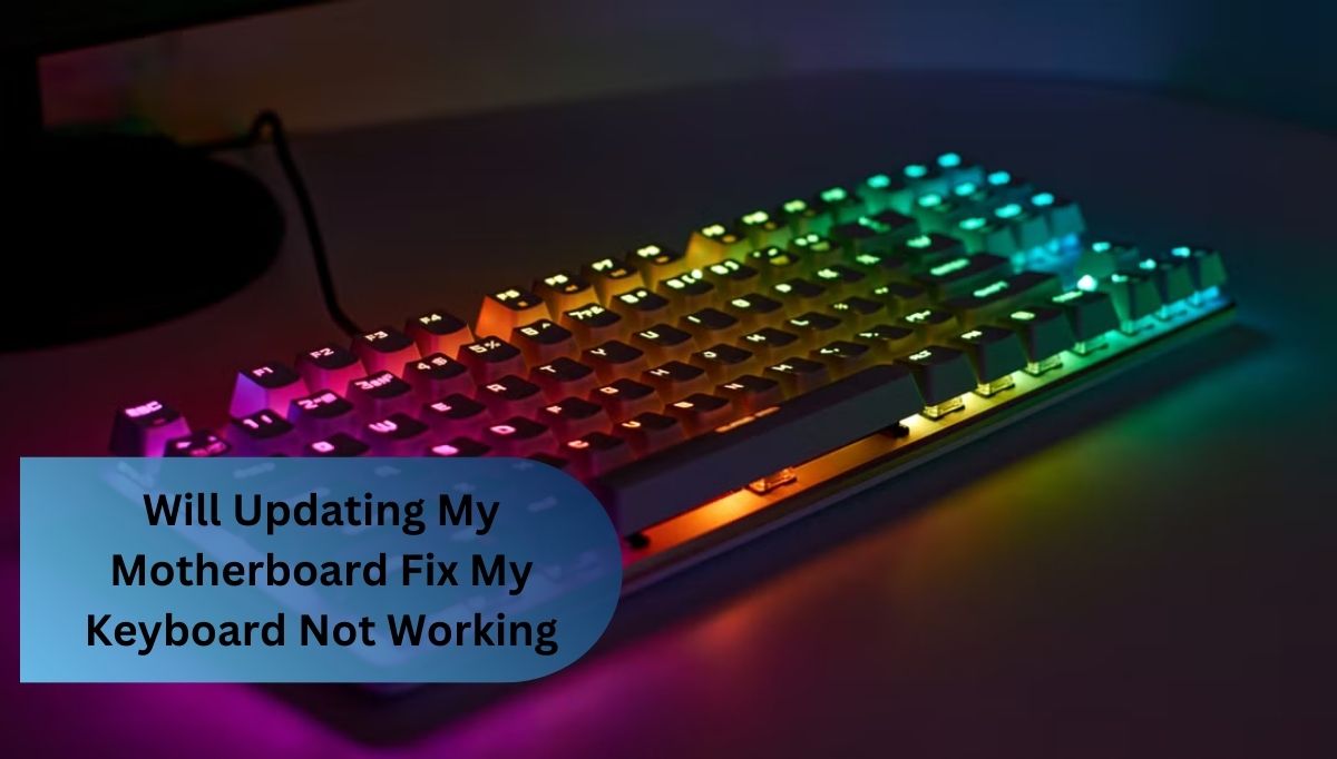 Will Updating My Motherboard Fix My Keyboard Not Working