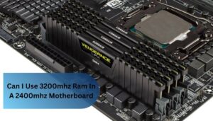 Can I Use 3200mhz Ram In A 2400mhz Motherboard