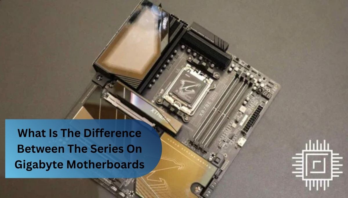 What Is The Difference Between The Series On Gigabyte Motherboards