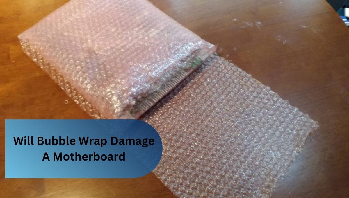 Will Bubble Wrap Damage A Motherboard